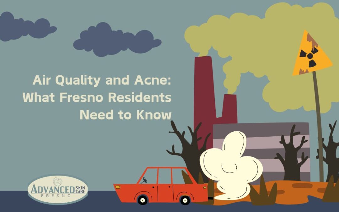 Air Quality and Acne: What Fresno Residents Need to Know